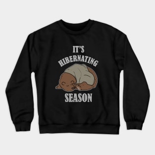 It's Hibernating Season Crewneck Sweatshirt